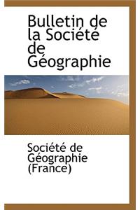 Bulletin de La Societe de Geographie