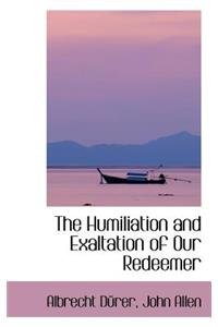 The Humiliation and Exaltation of Our Redeemer