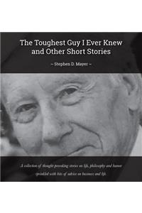 The Toughest Guy I Ever Knew And Other Short Stories
