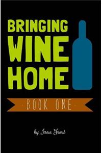 Bringing Wine Home: Book One