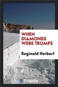 When Diamonds Were Trumps