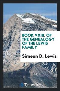 Book VXIII. of the Genealogy of the Lewis Family