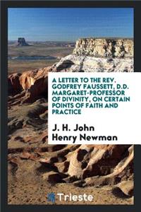 A Letter to the Rev. Godfrey Faussett ... on Certain Points of Faith and ...