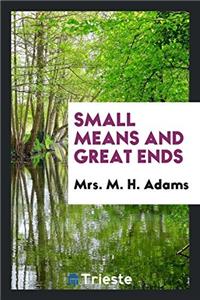 Small Means and Great Ends