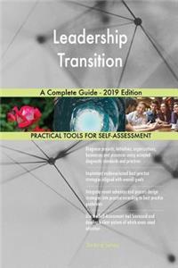 Leadership Transition A Complete Guide - 2019 Edition