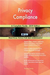Privacy Compliance A Complete Guide - 2019 Edition