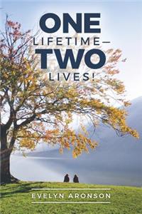 One Lifetime-Two Lives!