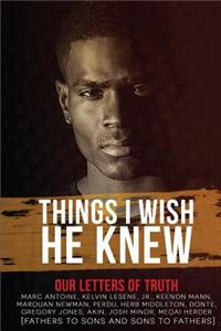 Things I Wish He Knew - Our Letters of Truth