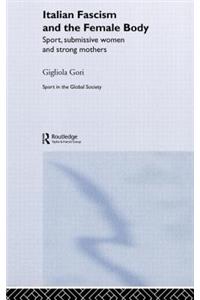 Italian Fascism and the Female Body