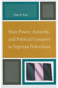 State Power, Autarchy, and Political Conquest in Nigerian Federalism