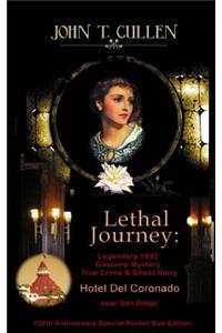 Lethal Journey: Legendary 1892 Gaslamp Mystery: True Crime & Ghost Story Hotel del Coronado near San Diego 125th Anniversary Special Pocket Size Edition