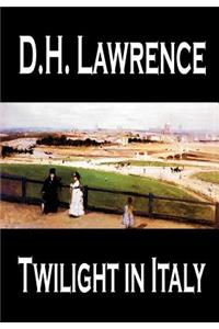 Twilight in Italy by D. H. Lawrence, Travel, Europe, Italy