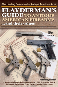 Flayderman's Guide to Antique American Firearms...and Their Values: The Leading Reference for Antique American Arms