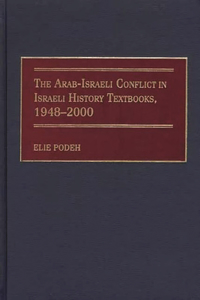 Arab-Israeli Conflict in Israeli History Textbooks, 1948-2000