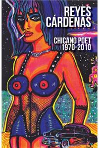 Reyes Cardenas: Chicano Poet 1970-2010