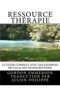 Ressource ThÃ©rapie: Le Guide Complet Avec Des Exemples de Cas & Des Transcriptions: Le Guide Complet Avec Des Exemples de Cas & Des Transcriptions