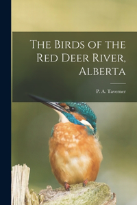 Birds of the Red Deer River, Alberta [microform]