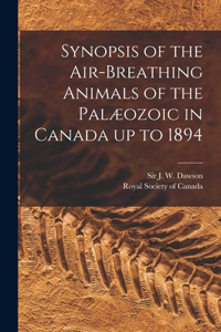 Synopsis of the Air-breathing Animals of the Palæozoic in Canada up to 1894 [microform]