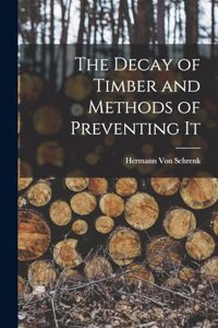 Decay of Timber and Methods of Preventing It