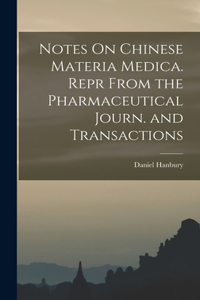 Notes On Chinese Materia Medica. Repr From the Pharmaceutical Journ. and Transactions