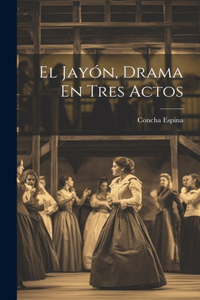 Jayón, Drama En Tres Actos