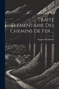 Traité Élémentaire Des Chemins De Fer ...