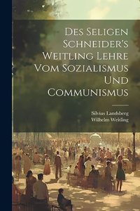 Des Seligen Schneider's Weitling Lehre Vom Sozialismus Und Communismus