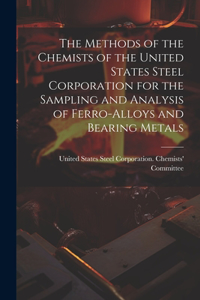 Methods of the Chemists of the United States Steel Corporation for the Sampling and Analysis of Ferro-Alloys and Bearing Metals