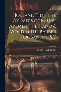 Holland Tide, the Aylmers of Bally-Aylmer, the Hand & Word, & the Barber of Bantry, &c