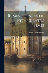 Reminiscences of Eton (Keate's Time)