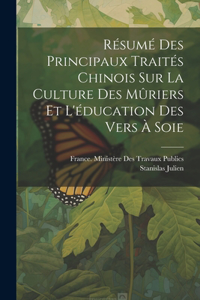 Résumé Des Principaux Traités Chinois Sur La Culture Des Mûriers Et L'éducation Des Vers À Soie