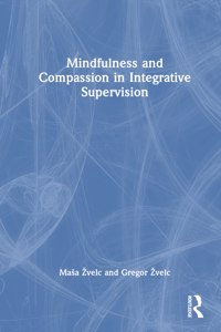 Mindfulness and Compassion in Integrative Supervision