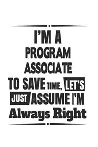 I'm A Program Associate To Save Time, Let's Just Assume I'm Always Right
