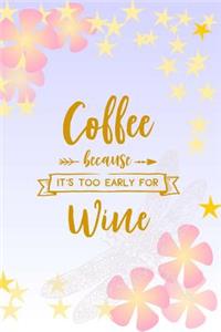Coffee Because it's Too Early for Wine