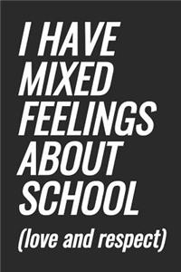 I Have Mixed Feelings About School (love and respect)