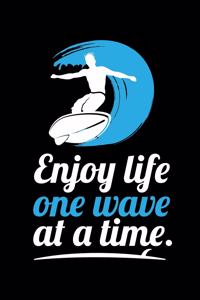 Enjoy Life One Wave At A Time