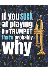 If You Suck at Playing the Trumpet, That's Probably Why