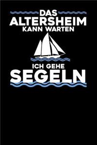 Das Altersheim kann warten ich gehe Segeln