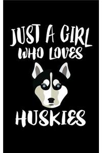 Just A Girl Who Loves Huskies