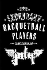 Legendary Racquetball Players are born in July: Blank Lined Racquetball Player Journal Notebooks Diary as Appreciation, Birthday, Welcome, Farewell, Thank You, Christmas, Graduation gifts. ( Alter