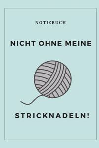 Nicht Ohne Meine Stricknadeln Notizbuch!