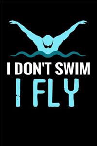 I don't Swim I Fly: Swimming Journal - Keep Track of Your Trainings & Analyse Your Progression - 136 pages (6"x9") - Gift for Swimmers