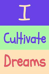 I Cultivate Dreams
