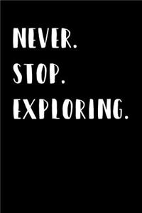 Never. Stop. Exploring.