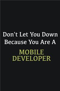 Don't let you down because you are a Mobile Developer