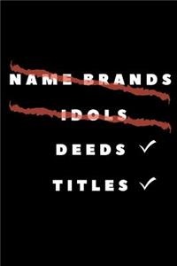 Name Brands Idols Deeds Titles
