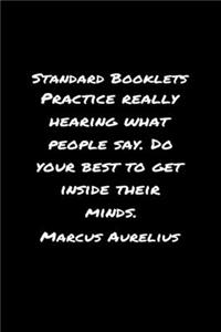 Standard Booklets Practice Really Hearing What People Say Do Your Best to Get Inside Their Minds Marcus Aurelius: A soft cover blank lined journal with a Marcus Aurelius quote at the top of each journal entry.