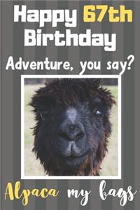 Happy 67th Birthday Adventure You Say? Alpaca My Bags