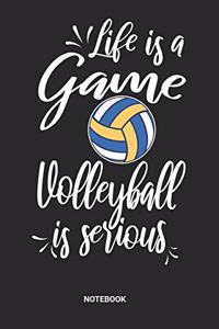 Life is a game Volleyball is serious Notebook