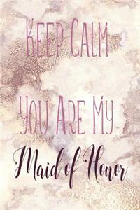 Keep Calm You Are My Maid of Honor